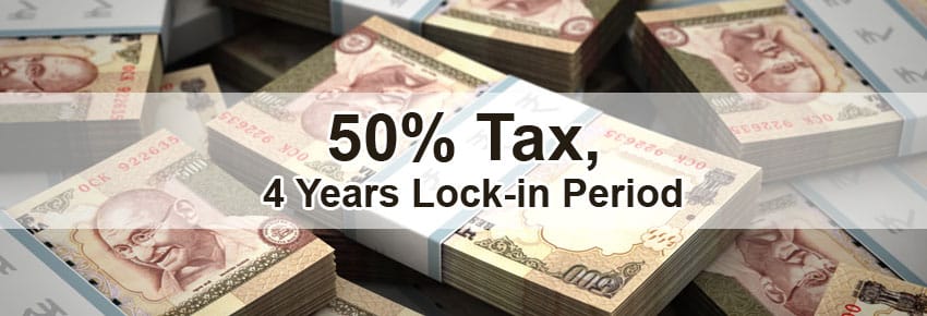 Unaccounted deposits could face 50% tax, 4 Years lock-in period