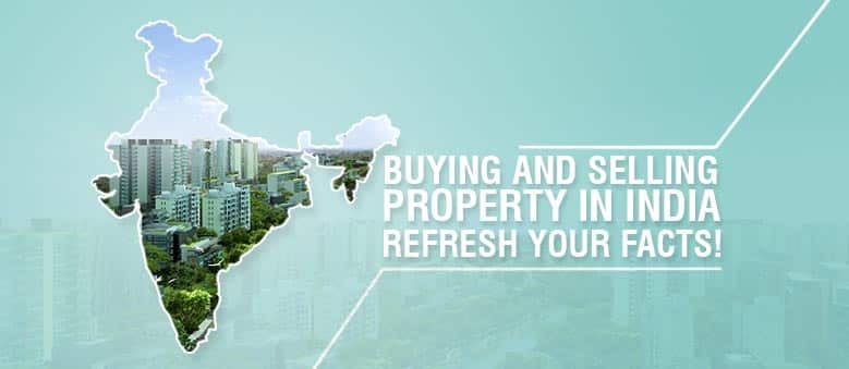 Buying and Selling Property in India – Refresh your facts!