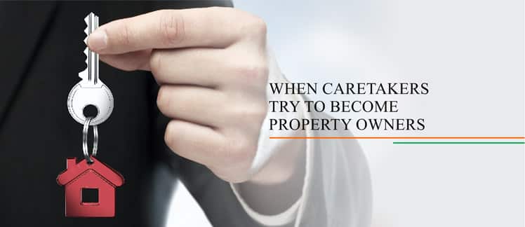 When caretakers try to become property owners