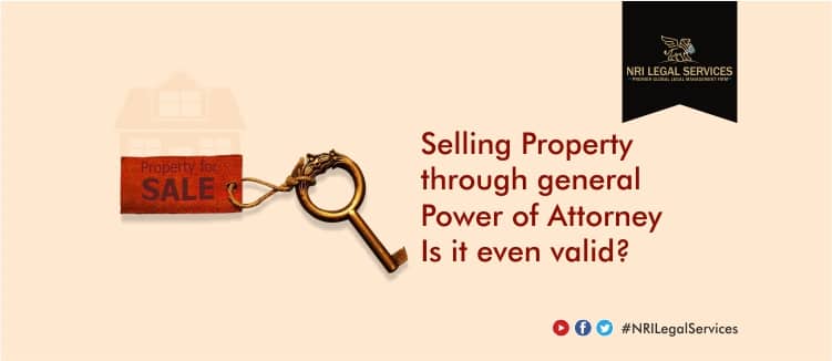 Selling a Property through a General Power of Attorney – Is it even valid?