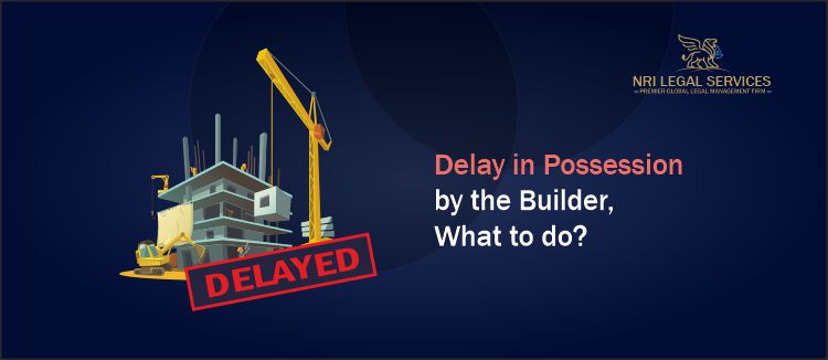 Delay in Possession by the Builder, What to do